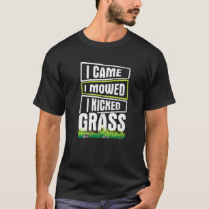 Rasenmähen Ich kam in gepökeltem Gras T-Shirt