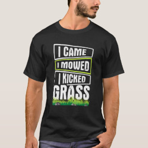 Rasenmähen Ich mähte, ich kickte Gras 1 T-Shirt