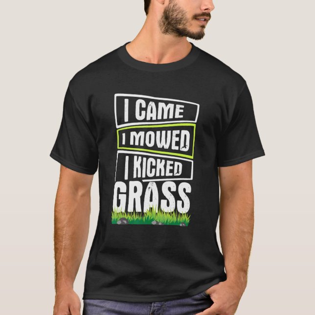 Rasenmähen Ich mähte, ich kickte Gras 1 T-Shirt (Vorderseite)