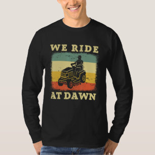 Rasenmähen Vater Gartenarbeit fahren wir bei Dawn T-Shirt