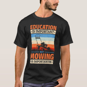 Rasenmäher Bildung ist wichtig, aber Mähen ist ich T-Shirt