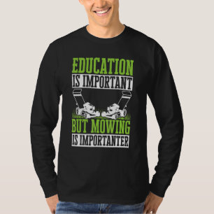 Rasenmäher Bildung ist wichtig, aber Mähen ist ich T-Shirt