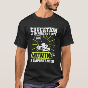 Rasenmäher Bildung ist wichtig, aber Mähen ist ich T-Shirt