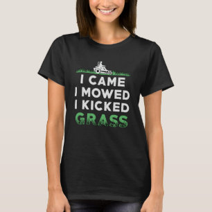 Rasenmäher, den ich mähen ließ, kickte ich Grasmäh T-Shirt