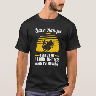 Rasenmäher glauben mir, dass ich besser aussehe T-Shirt
