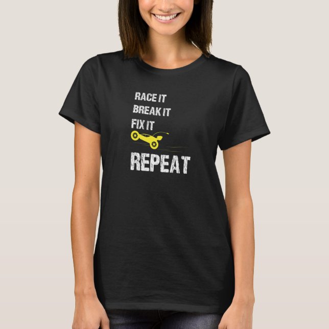 Rasse It Break It Fix It Repeat Car Enthusiast Aut T-Shirt (Vorderseite)