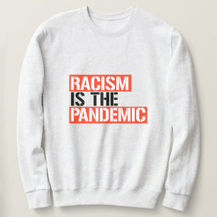 Rassismus ist die Pandemie Sweatshirt