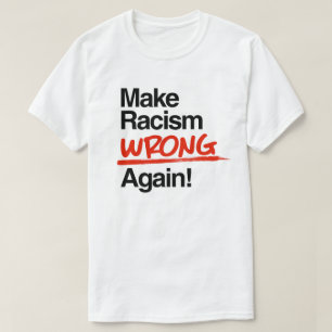 Rassismus wieder falsch machen T-Shirt