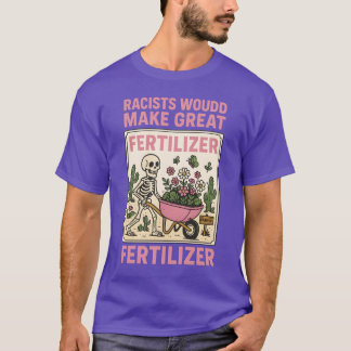 RASSISTEN WÜRDEN GROSSARTIGEN DÜNGER ABGEBEN T-Shirt
