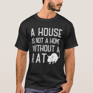 Rat Theme Ein Haus ist keine Zuhause ohne Ratten T-Shirt