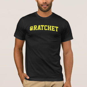 #Ratchet T - Shirt