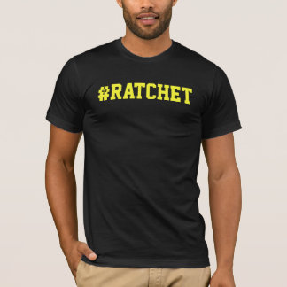#Ratchet T - Shirt