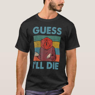 Raten Sie, ich werde Dungeon Phantastisch_1 Die T-Shirt