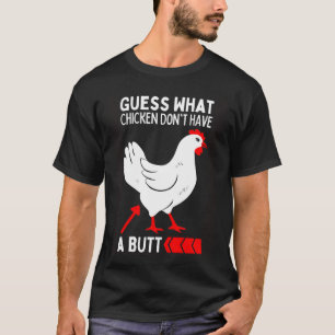 Ratet mal, was aufhört, über meinen Hühnchen-Hinte T-Shirt