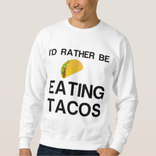 RATHER BE ESSEN TACOS SWEATSHIRT