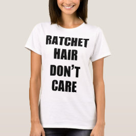 Ratschen-Haar interessieren sich nicht Slouchy T-Shirt
