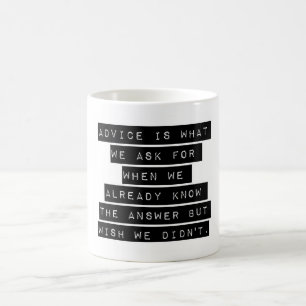 Ratschläge sind das, wofür wir Gefragt haben Kaffeetasse