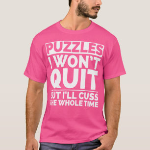 Rätselhafte Puzzles Werden Nicht Aufhören Ich Werd T-Shirt