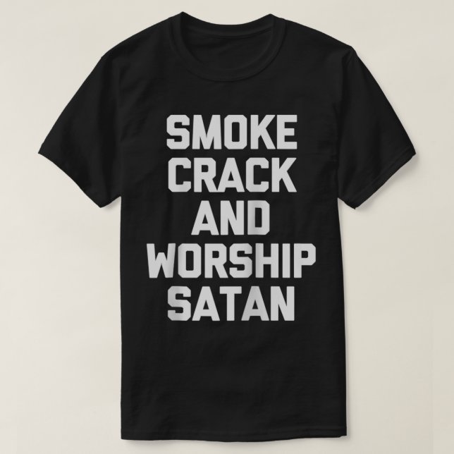 Rauch Crack & Worship Satan lustiges Sprichwort sa T-Shirt (Design vorne)