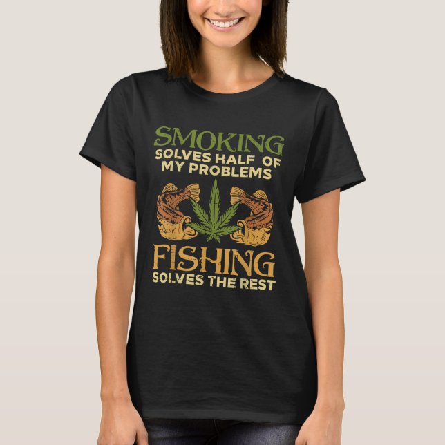 Rauchen löst Probleme Fischen Weed Stoner Pot  T-Shirt (Vorderseite)