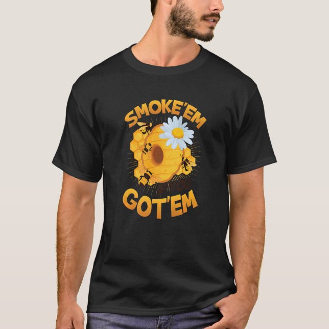 Rauchen, wenn Sie Bienenzucht Got haben T-Shirt (Vorderseite)