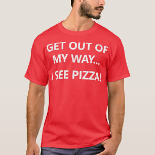 Raus aus meinem Weg sehe ich Pizza, Funny, Witze, T-Shirt