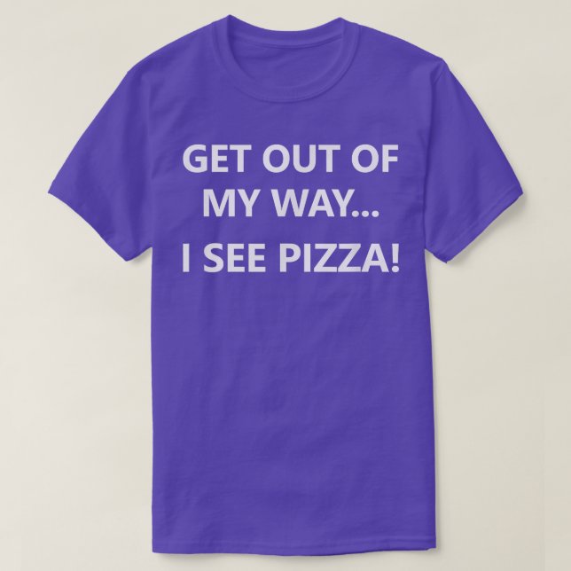 Raus aus meinem Weg sehe ich Pizza, Funny, Witze,  T-Shirt (Design vorne)