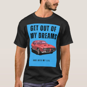 Raus aus meinen Träumen und in mein Leben T-Shirt