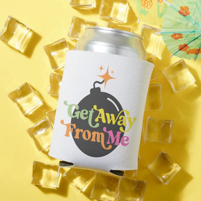 Raus von mir Bomb Funny Snarky Sarcastic Dosenkühler (In Situ Sommer)