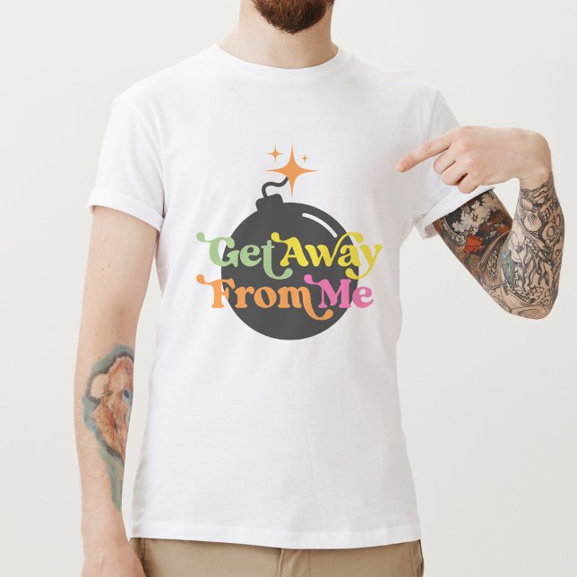 Raus von mir Bomb lustige antisoziale Grafik T-Shirt (Von Creator hochgeladen)