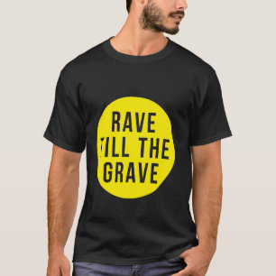 Rave bis zum grabgelben Kreis T-Shirt