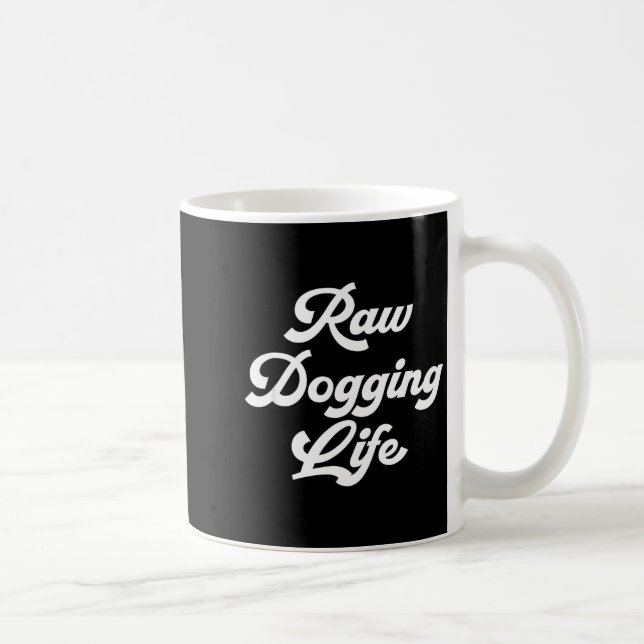 Raw Dogging Life Funny Quote  Kaffeetasse (Rechts)