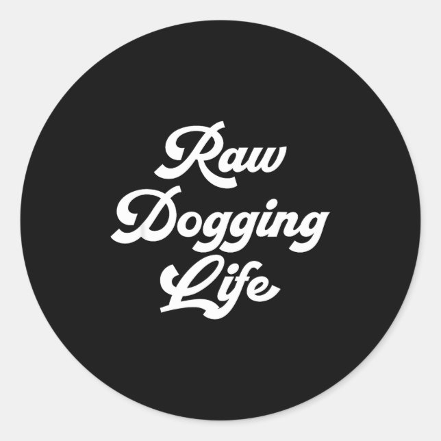 Raw Dogging Life Funny Quote  Runder Aufkleber (Vorderseite)