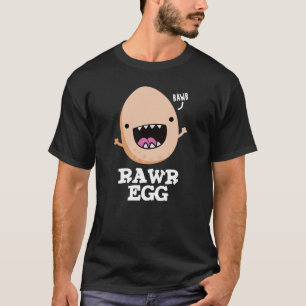 Rawr Egg Funny Roaring Roheier Pun Dark BG T-Shirt