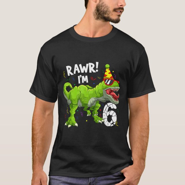 Rawr I'm 6 6th Birthday T Rex Dinosaur Funny Party T-Shirt (Vorderseite)