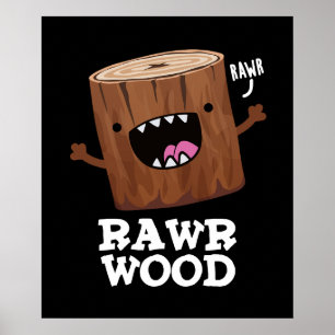 Rawr Wood Funny Nature Pun Dark BG Poster