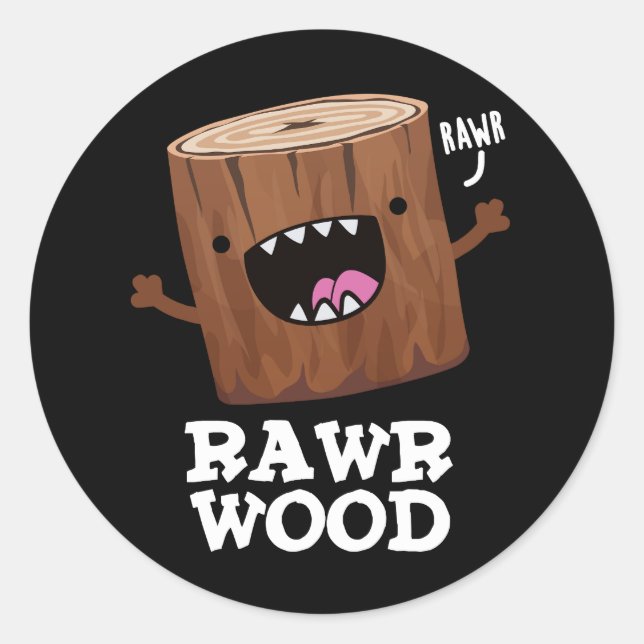 Rawr Wood Funny Nature Pun Dark BG Runder Aufkleber (Vorderseite)