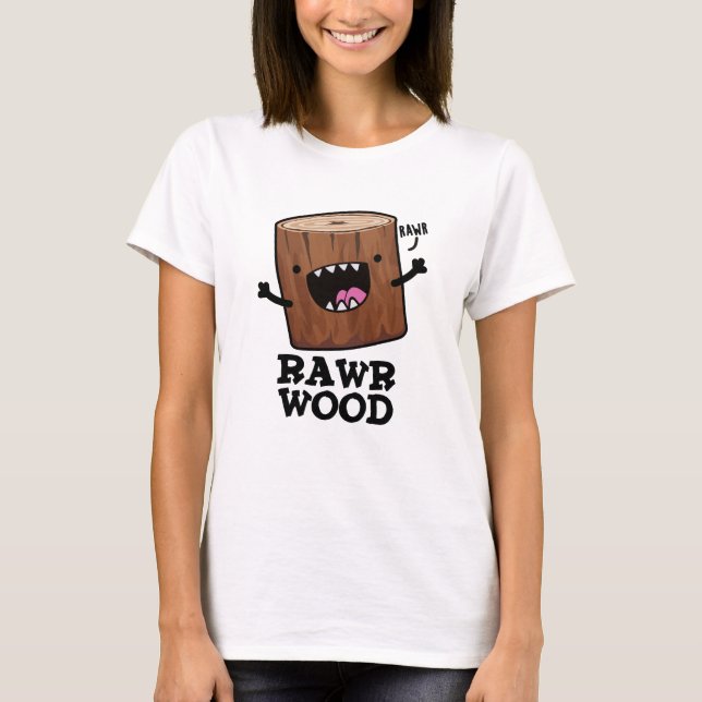 Rawr Wood Funny Nature Pun T-Shirt (Vorderseite)