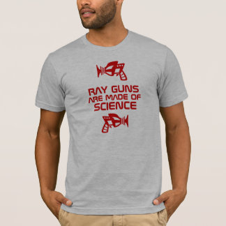 Ray Guns sind aus Wissenschaft gemacht! T-Shirt