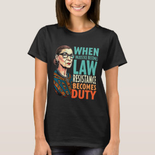 Rbg, wenn Ungerechtigkeit Rechtswiderstand wird T-Shirt