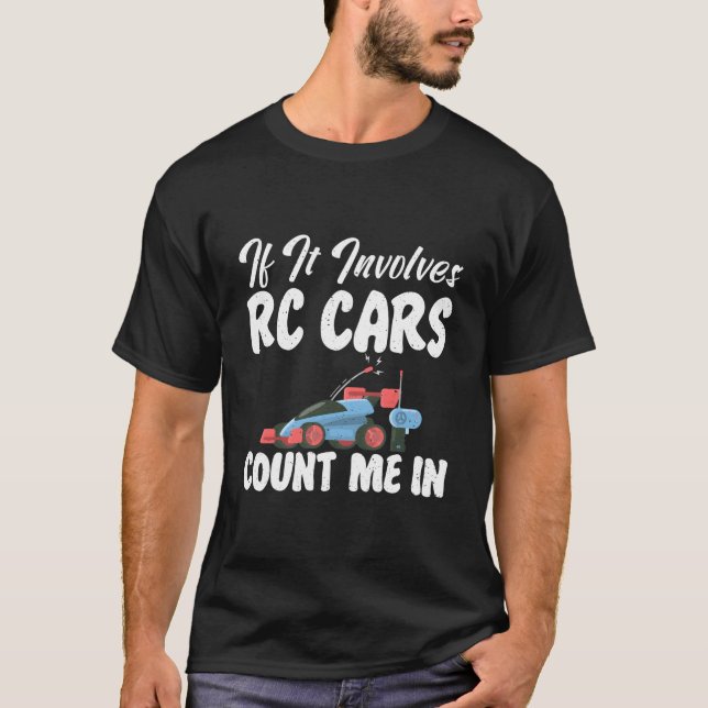 Rc Cars Racing If It Involves Rc Cars Count Me In  T-Shirt (Vorderseite)