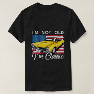 RD I'm Not Old I'm Classic Flag Funny Car T-Shirt