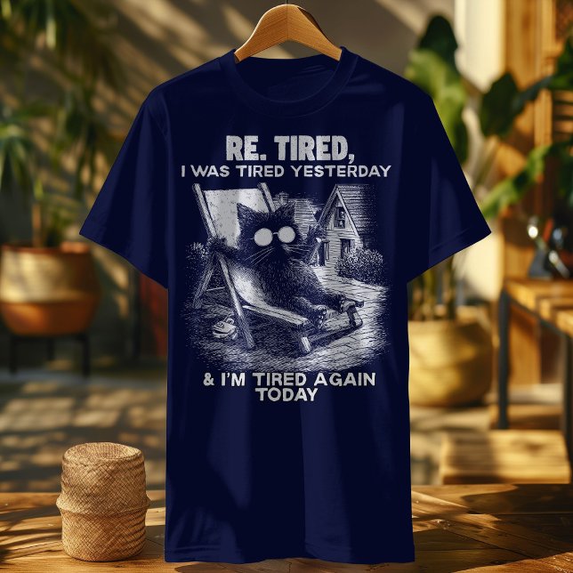 Re-Tired Cat - Ich war gestern und heute wieder mü T-Shirt (Von Creator hochgeladen)