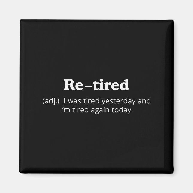 Re-tired I Was Tired Yesterday And Im Tired Again  Magnet (Vorne)
