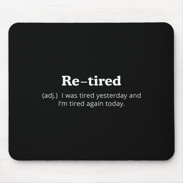 Re-tired I Was Tired Yesterday And Im Tired Again  Mousepad (Vorne)