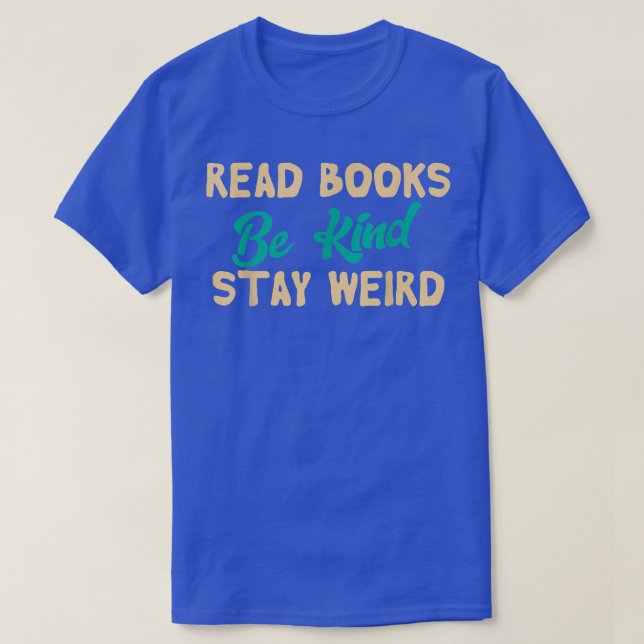 Read Books Be Kind Stay Weird Funny Book Lover Vin T-Shirt (Design vorne)