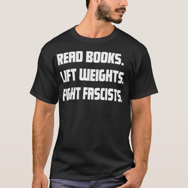 Read Books Lift Weights Fight Fascists Reading Act T-Shirt (Vorderseite)