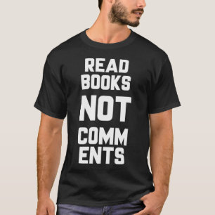 Read Books Not Comments Bookworm Sarcasm Nerd T-Shirt
