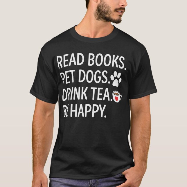Read Books Pet Dogs Drink Tea Be Happy T-Shirt (Vorderseite)