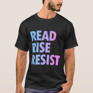 Read Rise Resist - Lesen eines politischen Aktes T-Shirt